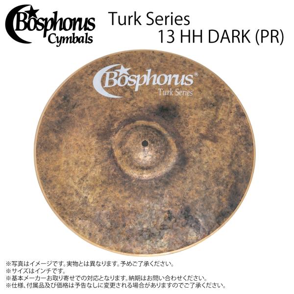 Bosphorus ボスフォラス Turk Series 13 HH DARK (PR)